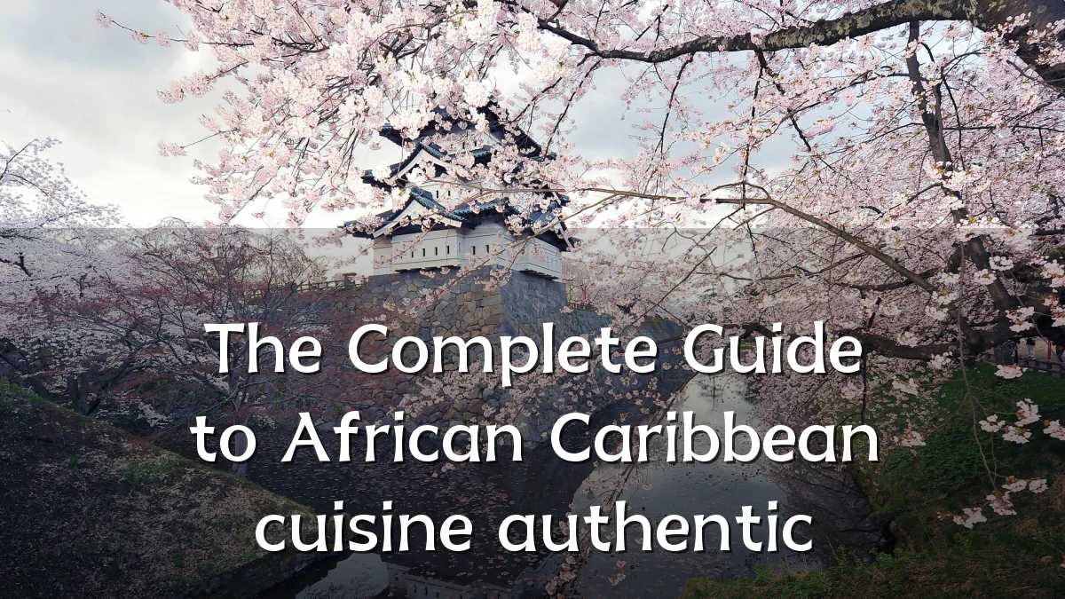 The Complete Guide to African Caribbean cuisine authentic