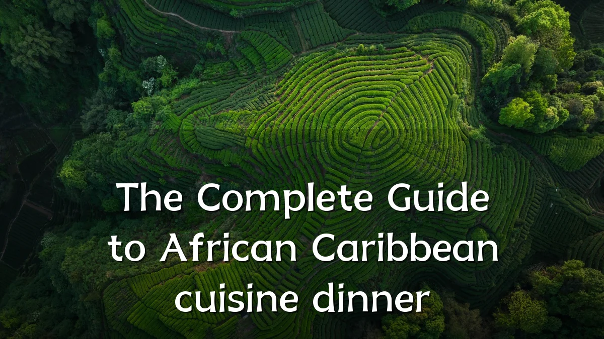 The Complete Guide to African Caribbean cuisine dinner