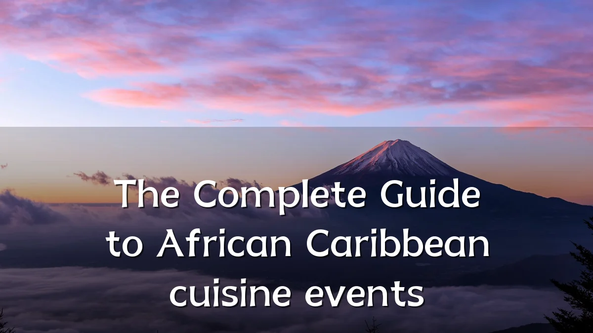 The Complete Guide to African Caribbean cuisine events