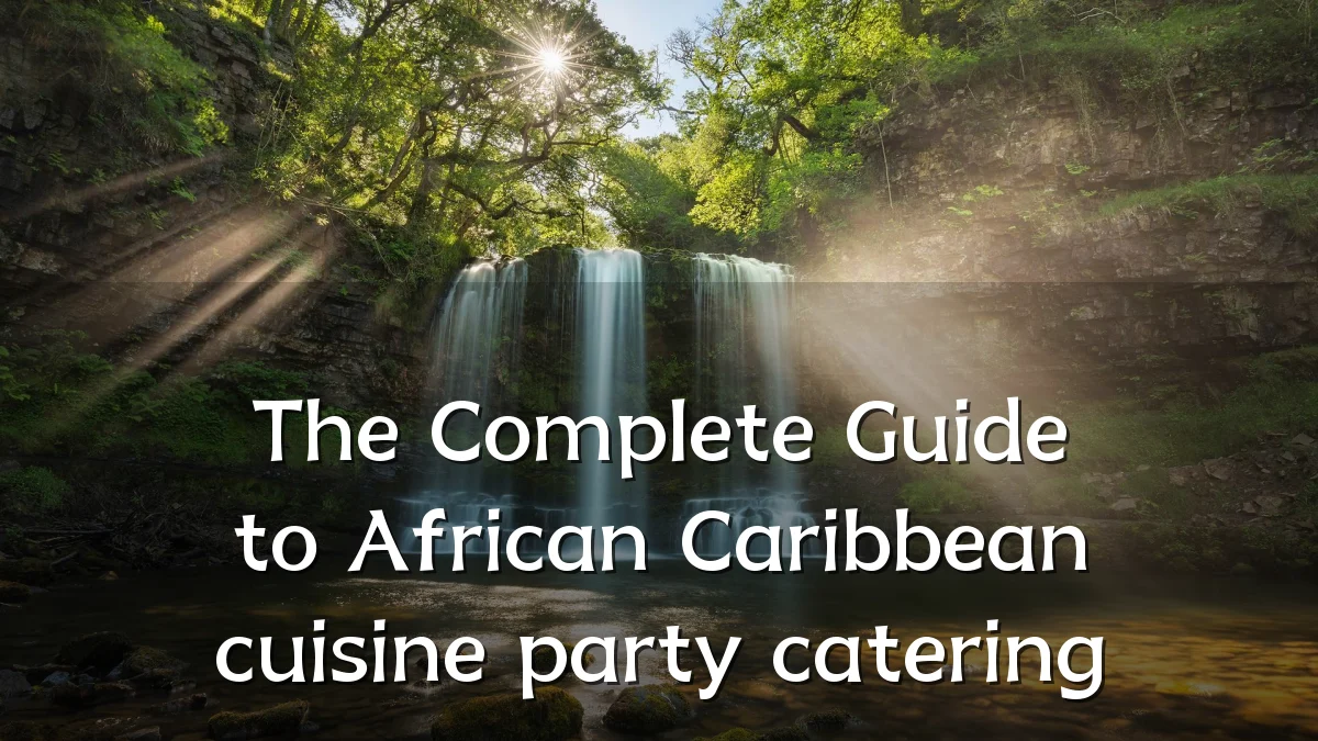 The Complete Guide to African Caribbean cuisine party catering