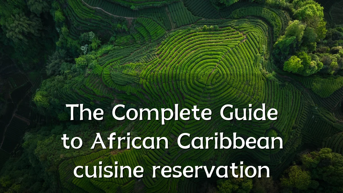 The Complete Guide to African Caribbean cuisine reservation