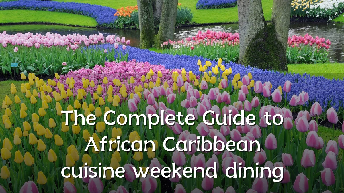 The Complete Guide to African Caribbean cuisine weekend dining