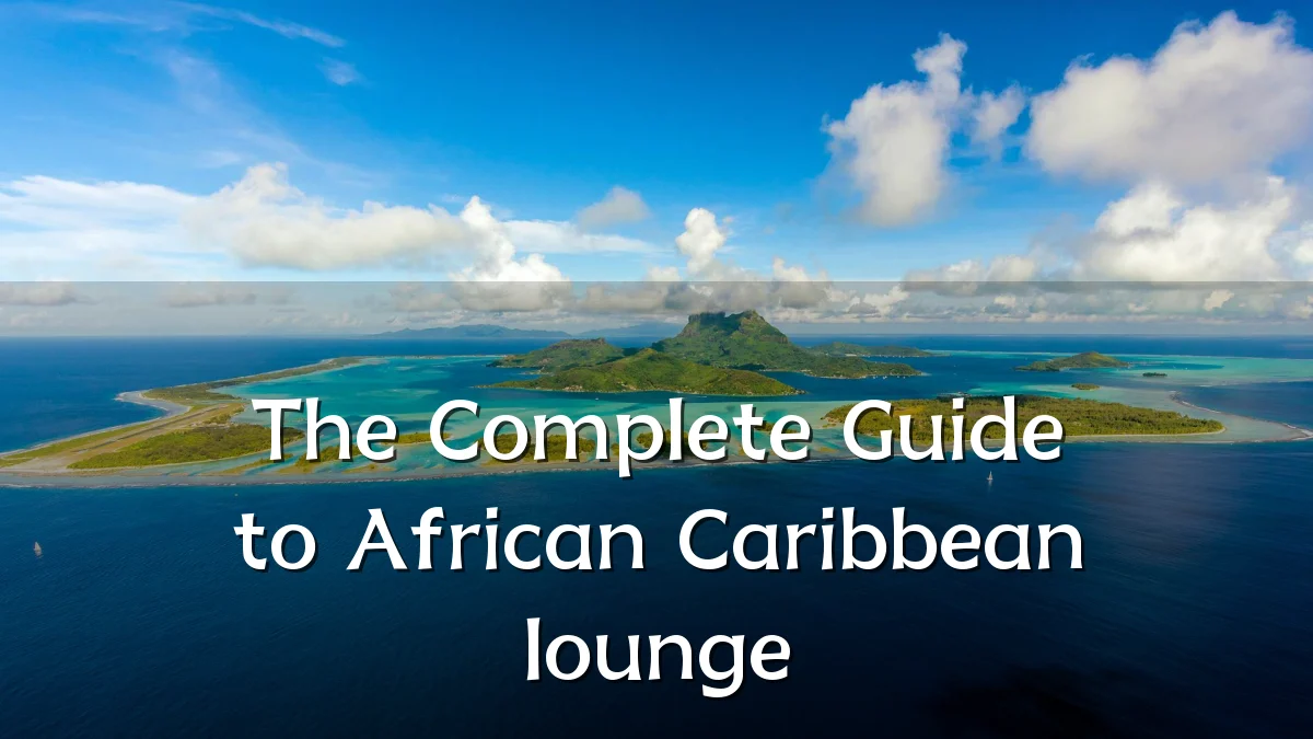 The Complete Guide to African Caribbean lounge