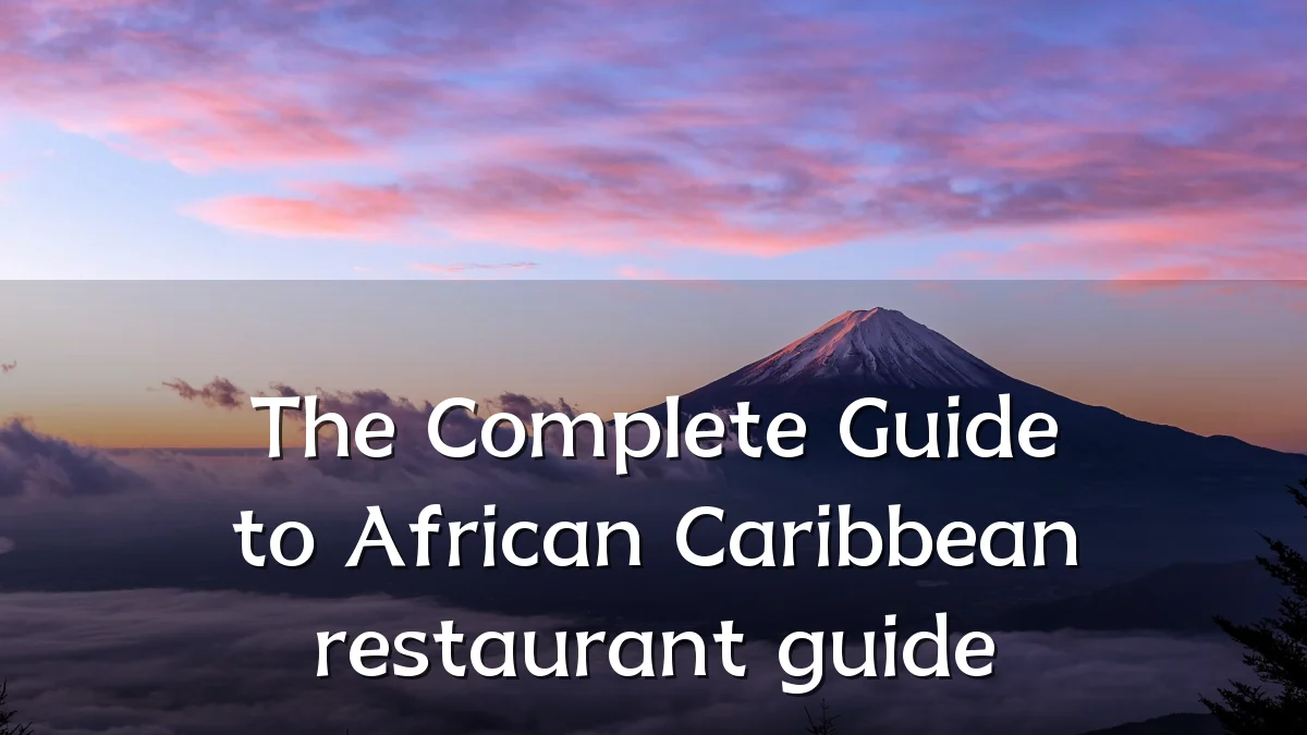 The Complete Guide to African Caribbean restaurant guide