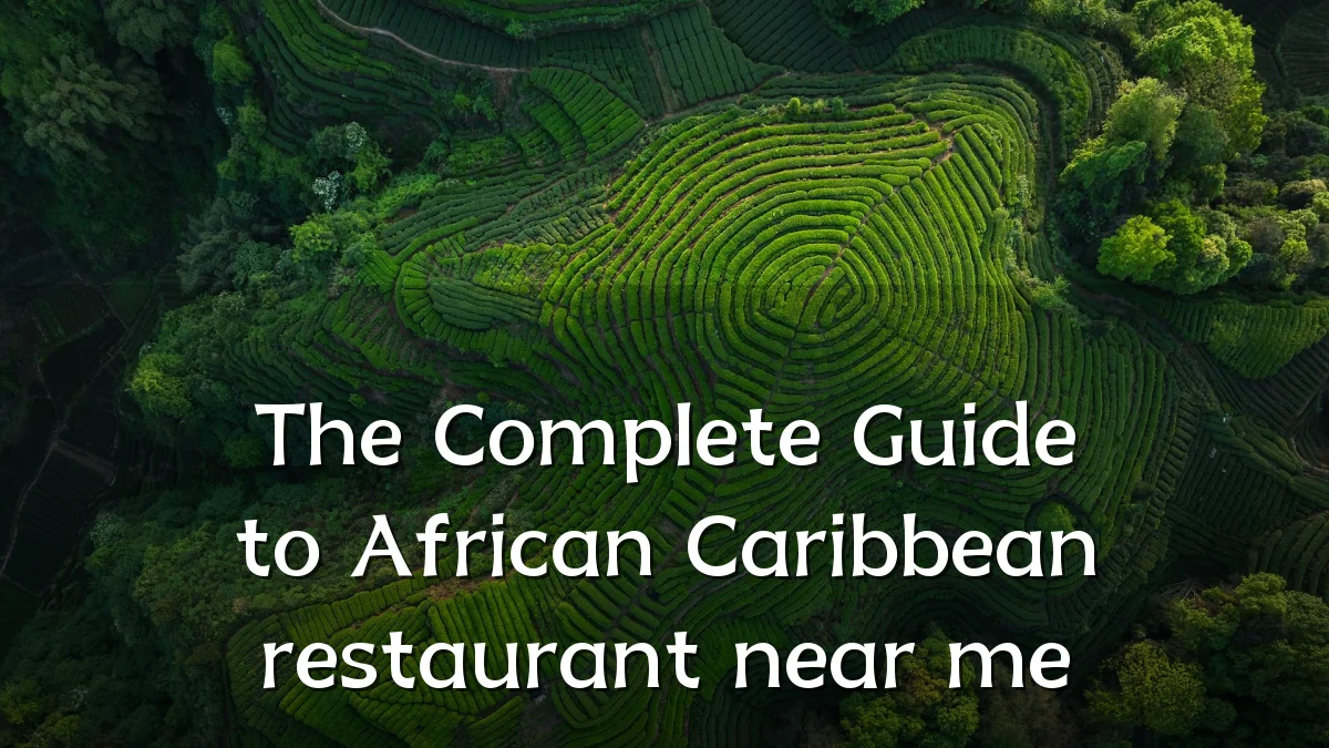 The Complete Guide to African Caribbean restaurant near me