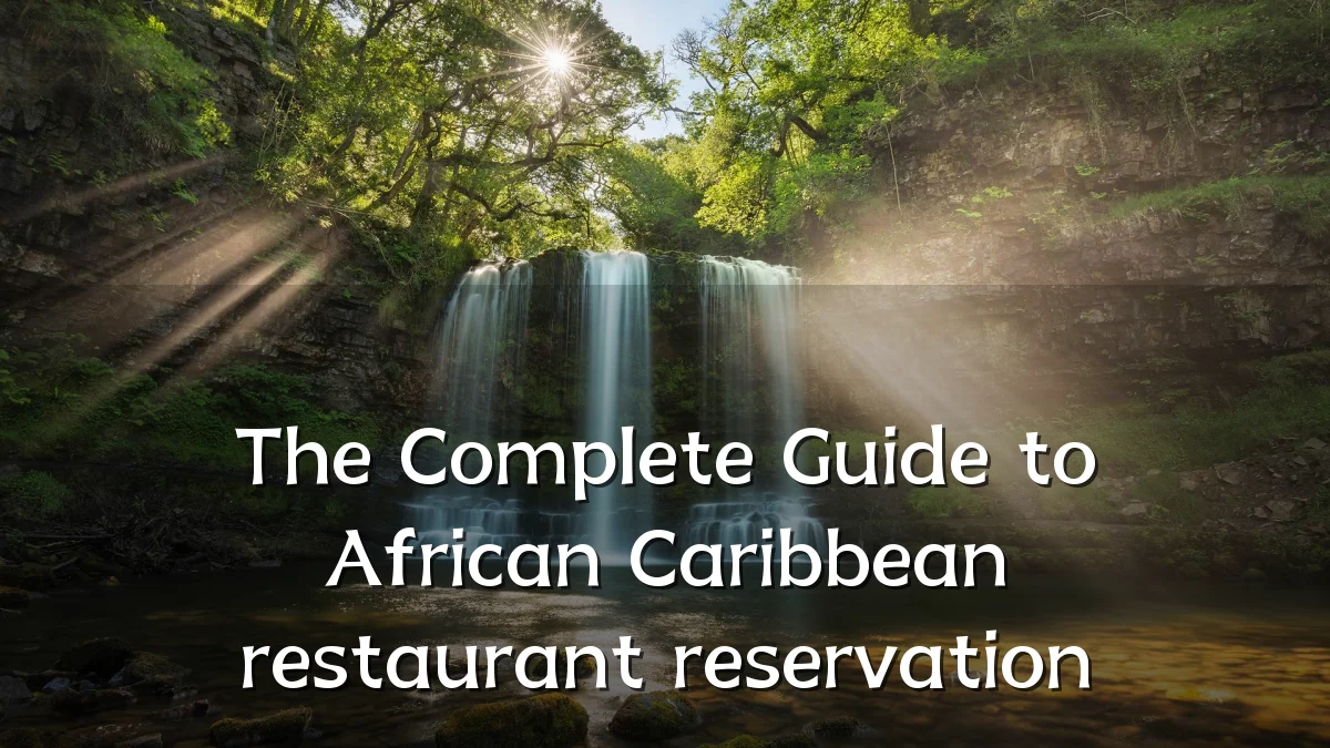The Complete Guide to African Caribbean restaurant reservation