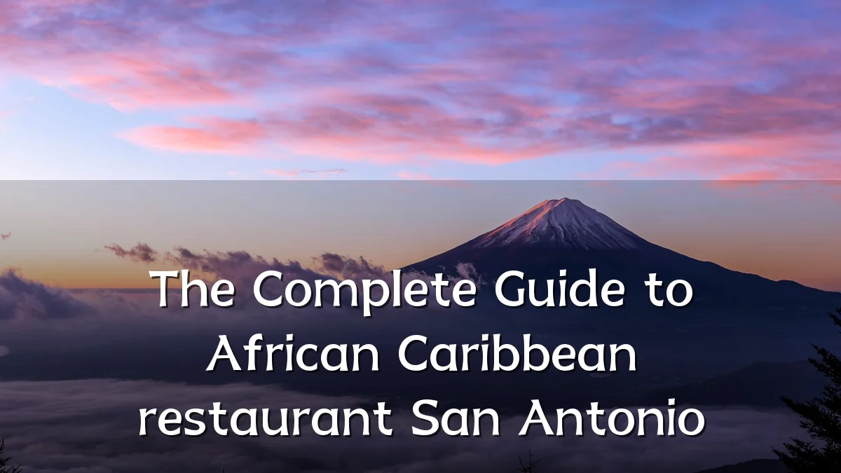 The Complete Guide to African Caribbean restaurant San Antonio
