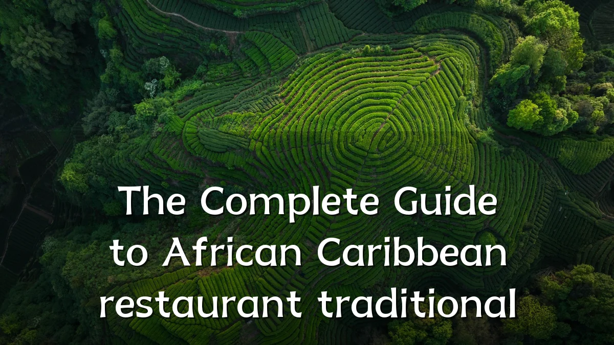 The Complete Guide to African Caribbean restaurant traditional