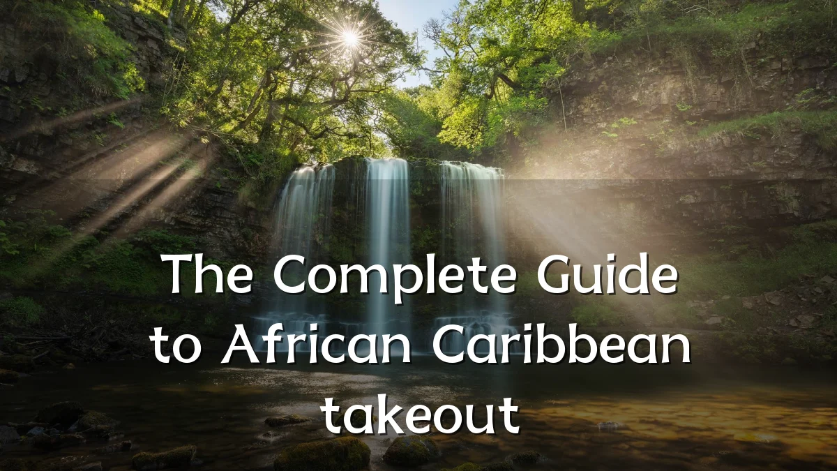 The Complete Guide to African Caribbean takeout