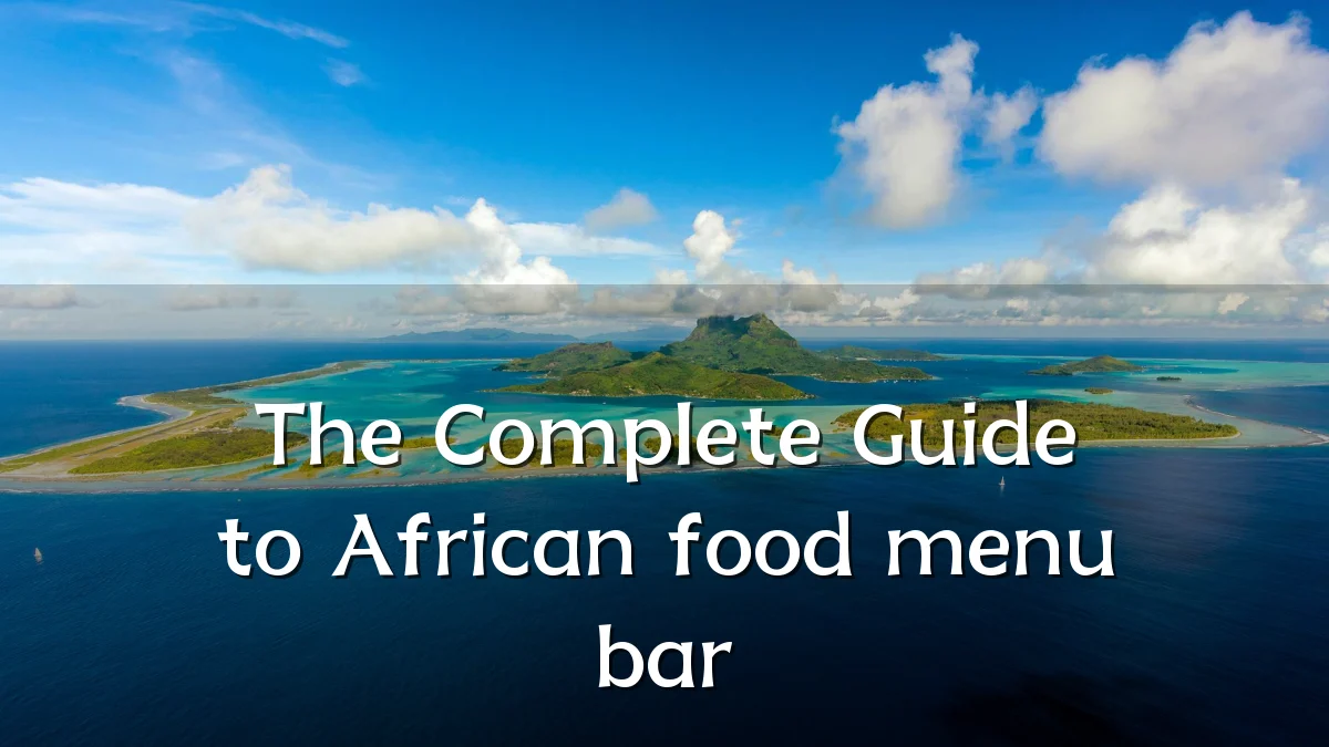The Complete Guide to African food menu bar