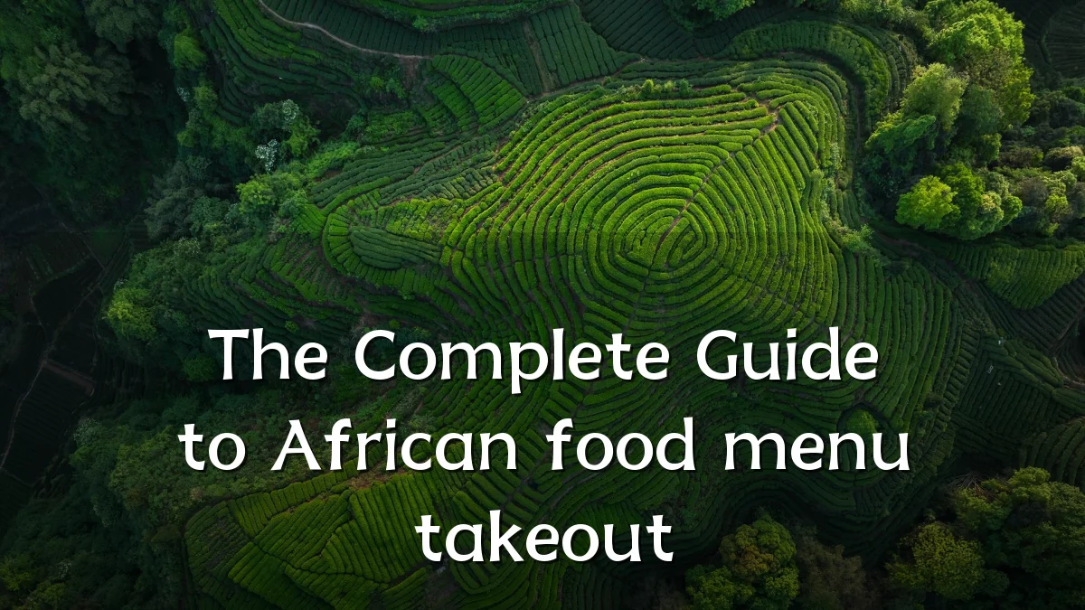 The Complete Guide to African food menu takeout