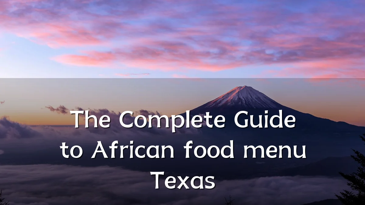 The Complete Guide to African food menu Texas