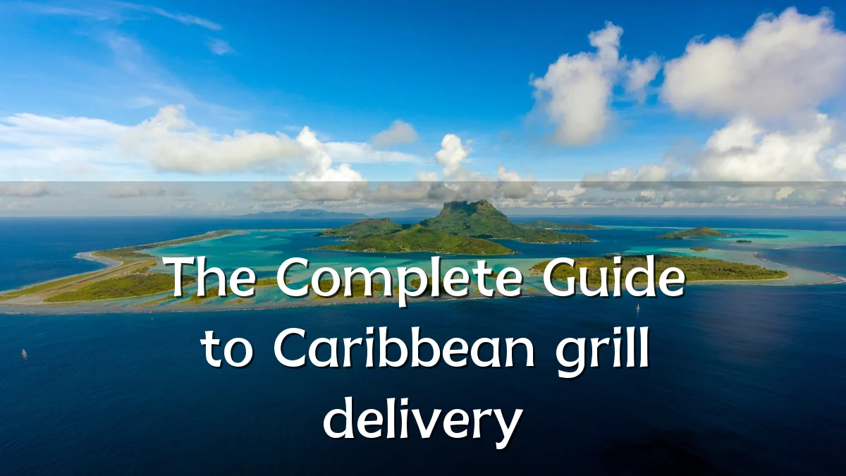 The Complete Guide to Caribbean grill delivery