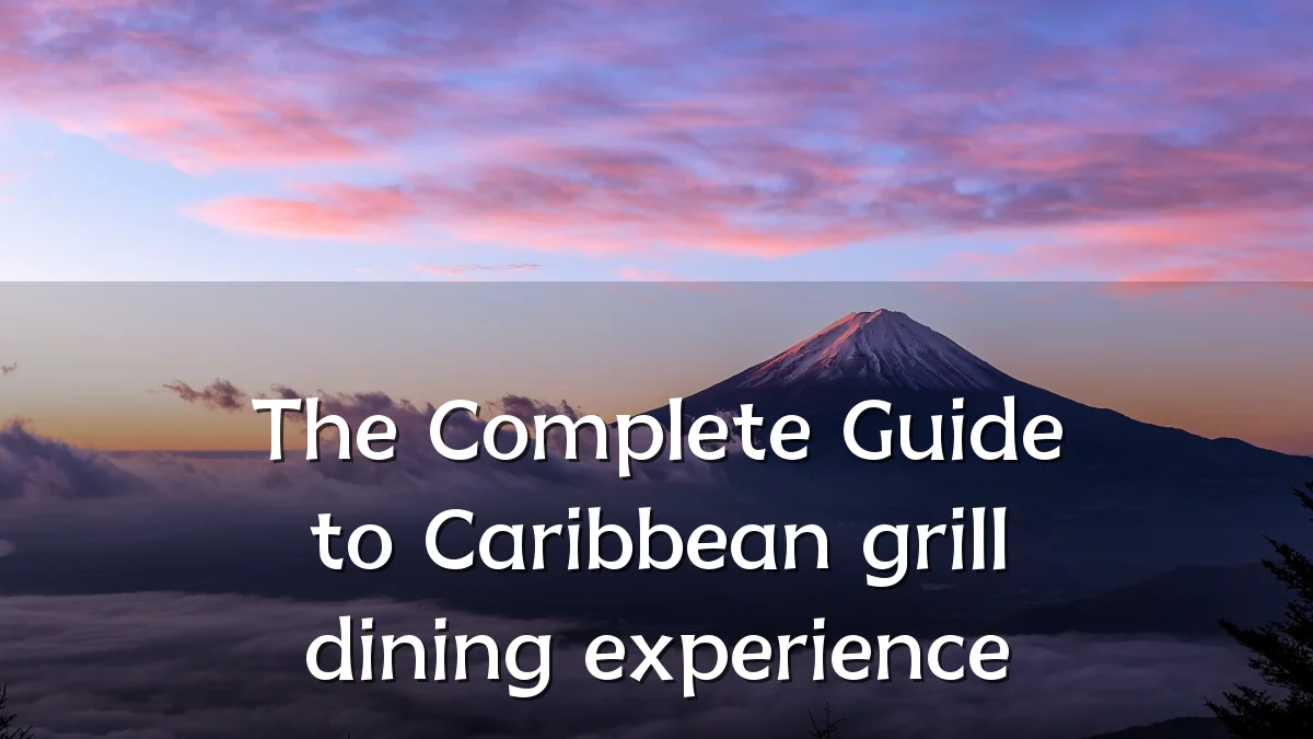 The Complete Guide to Caribbean grill dining experience