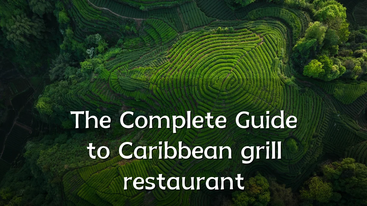 The Complete Guide to Caribbean grill restaurant