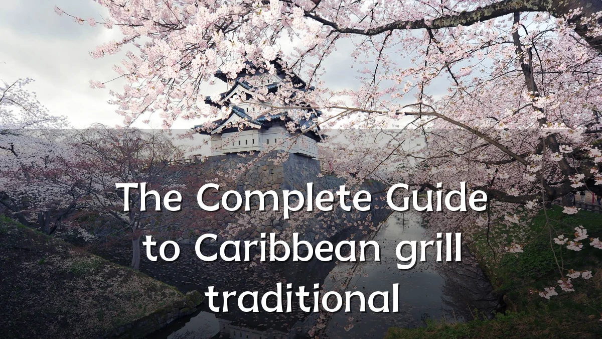 The Complete Guide to Caribbean grill traditional