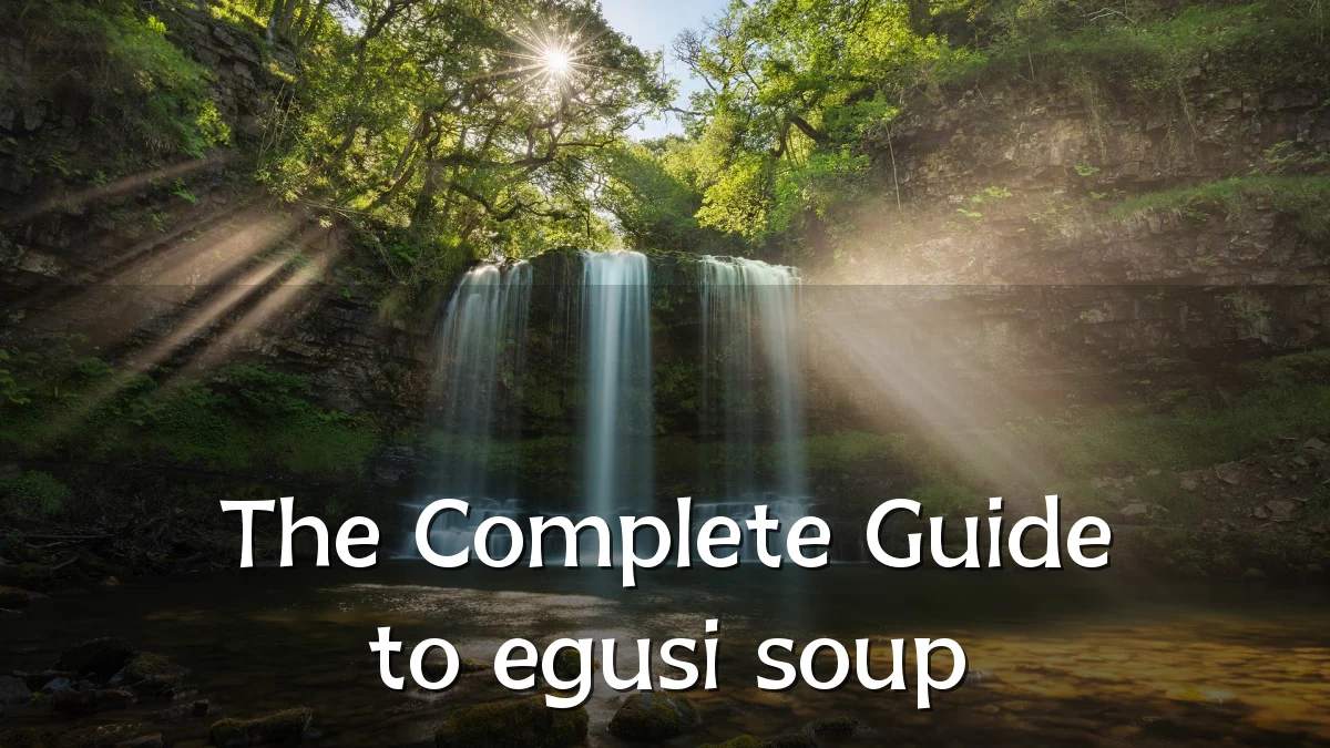 The Complete Guide to egusi soup