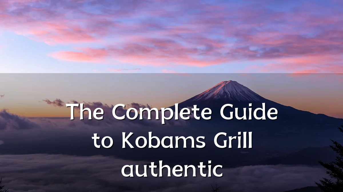 The Complete Guide to Kobams Grill authentic