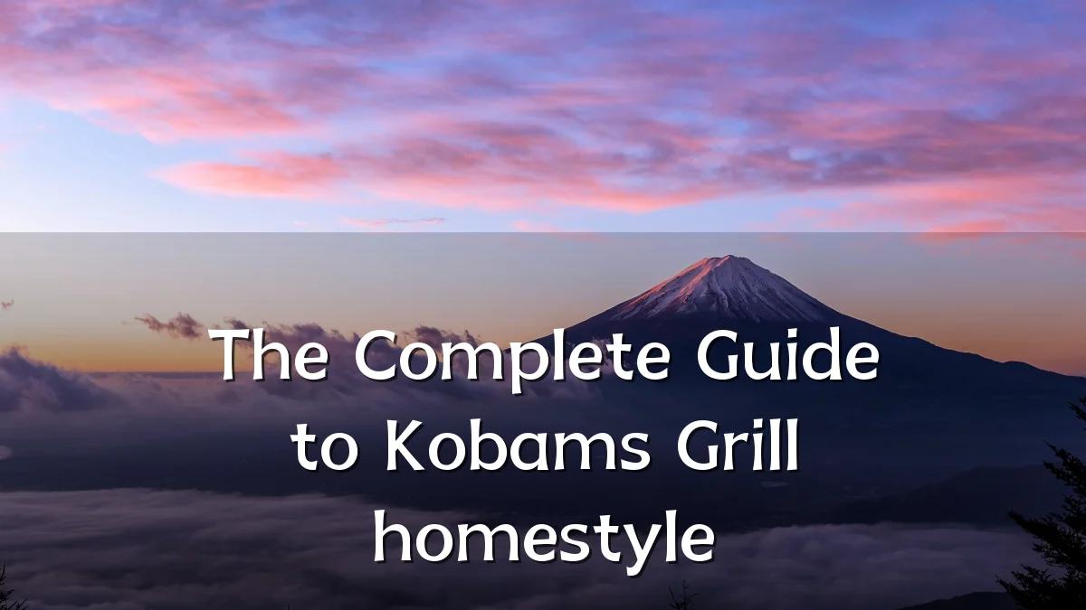 The Complete Guide to Kobams Grill homestyle