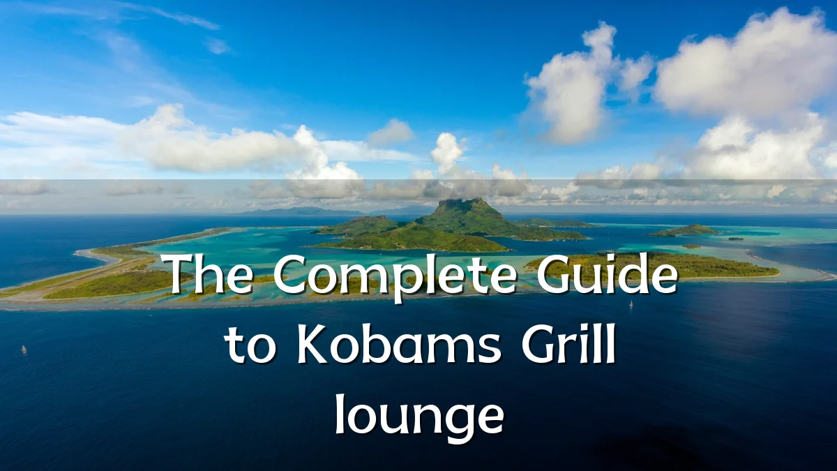The Complete Guide to Kobams Grill lounge