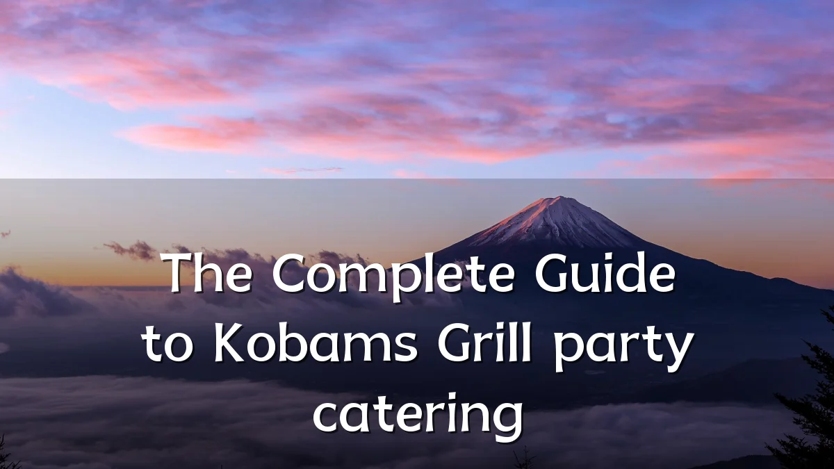 The Complete Guide to Kobams Grill party catering