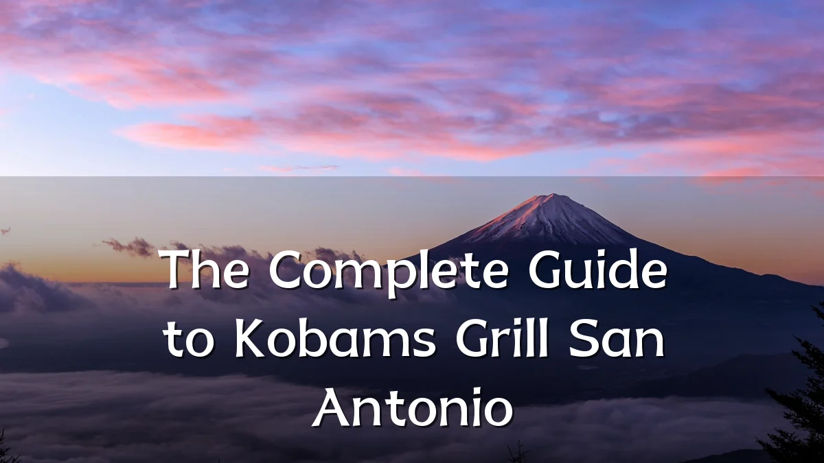 The Complete Guide to Kobams Grill San Antonio