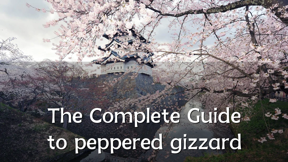 The Complete Guide to peppered gizzard