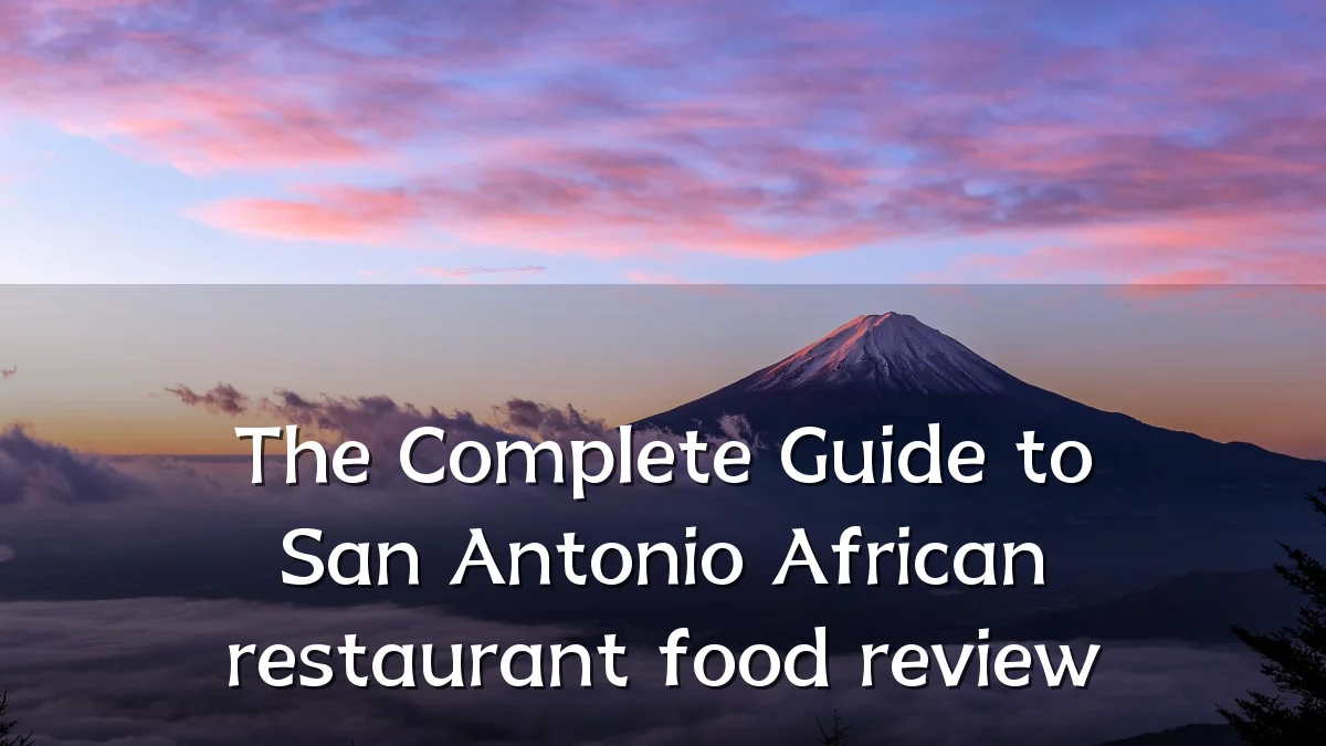 The Complete Guide to San Antonio African restaurant food review