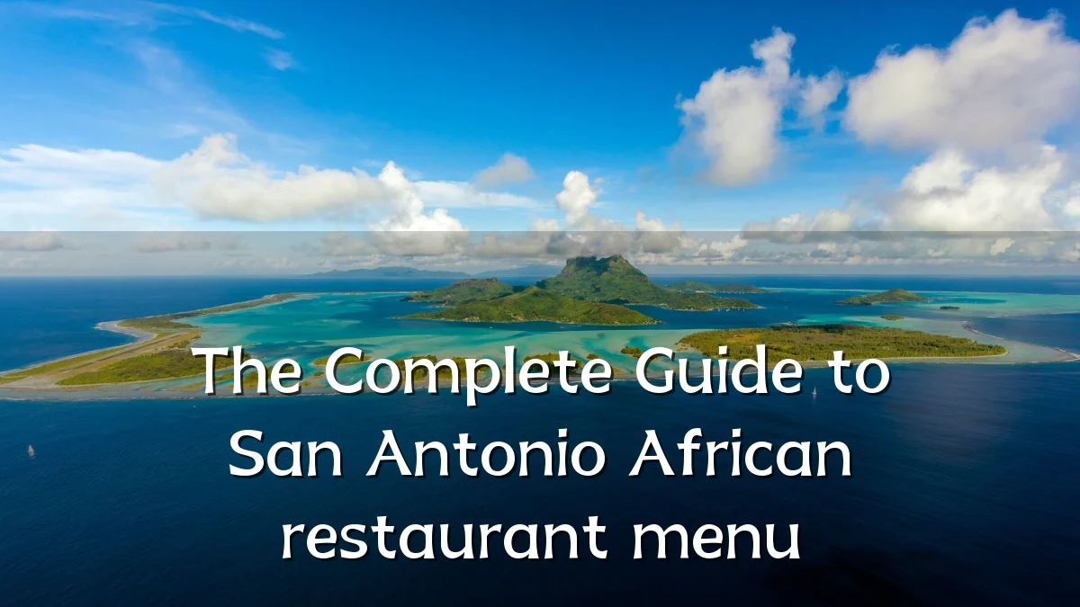 The Complete Guide to San Antonio African restaurant menu
