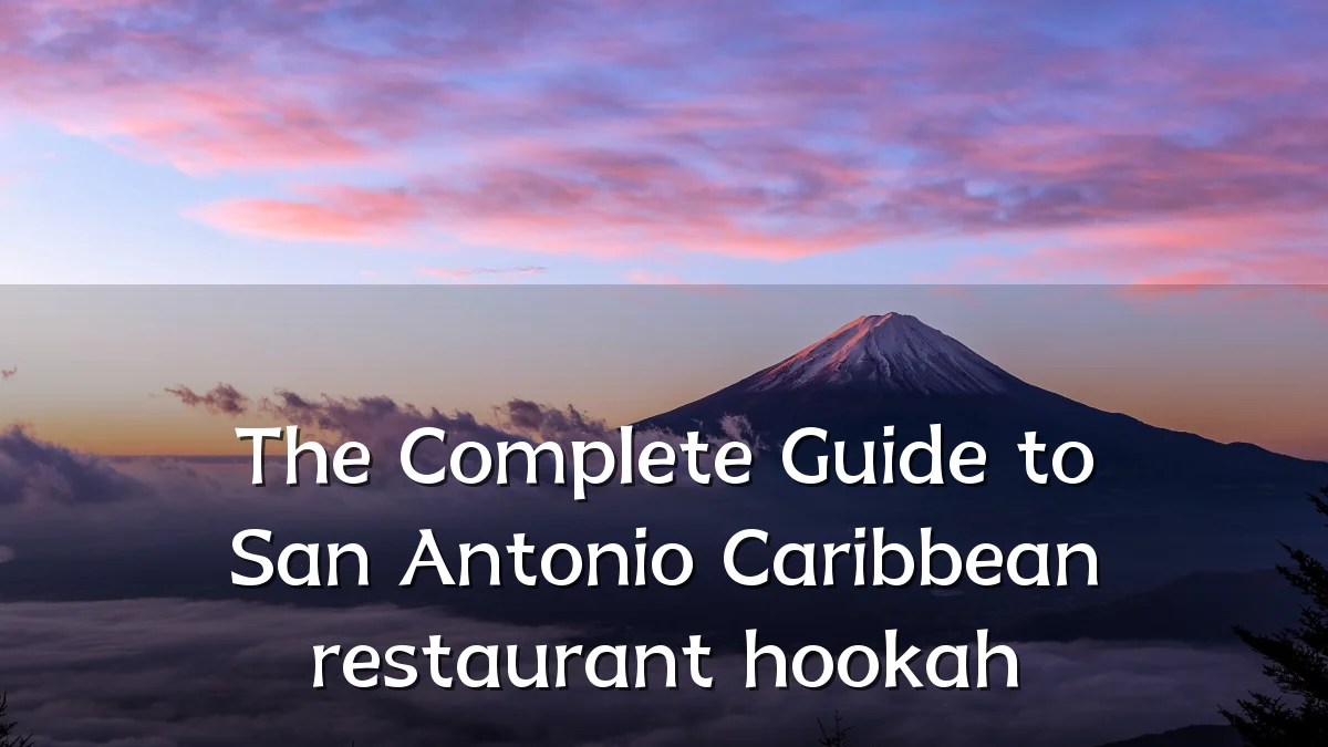 The Complete Guide to San Antonio Caribbean restaurant hookah