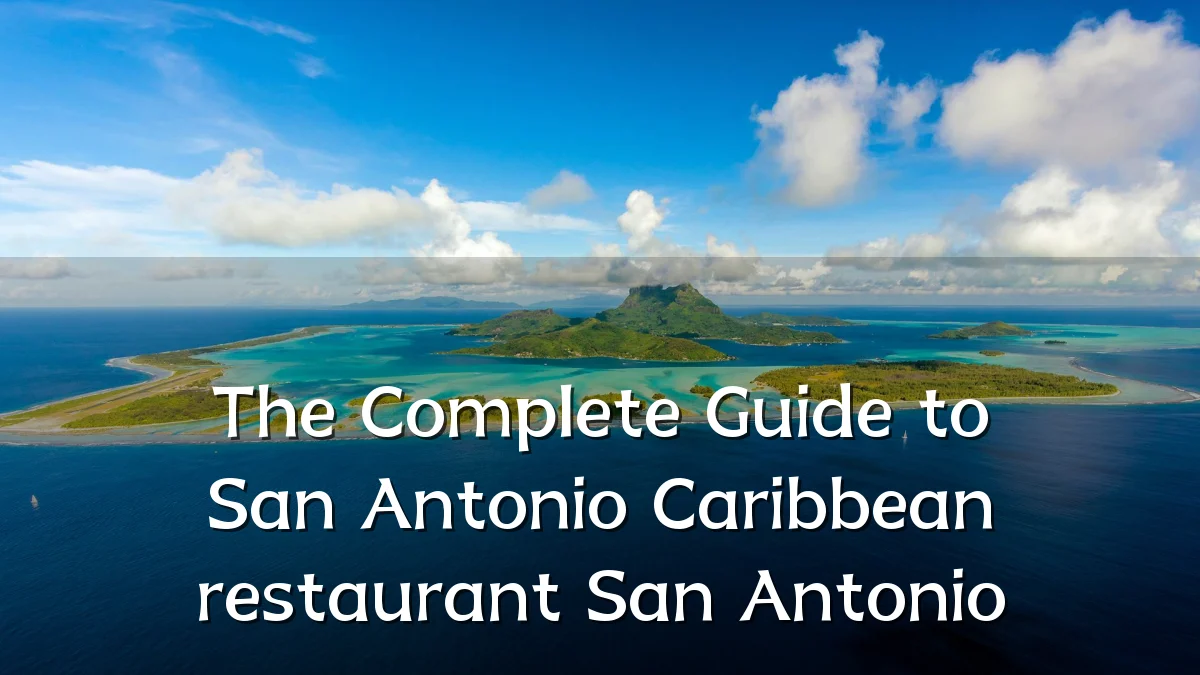 The Complete Guide to San Antonio Caribbean restaurant San Antonio