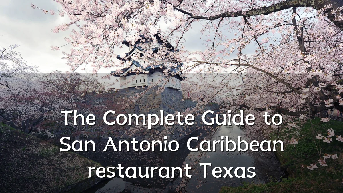 The Complete Guide to San Antonio Caribbean restaurant Texas