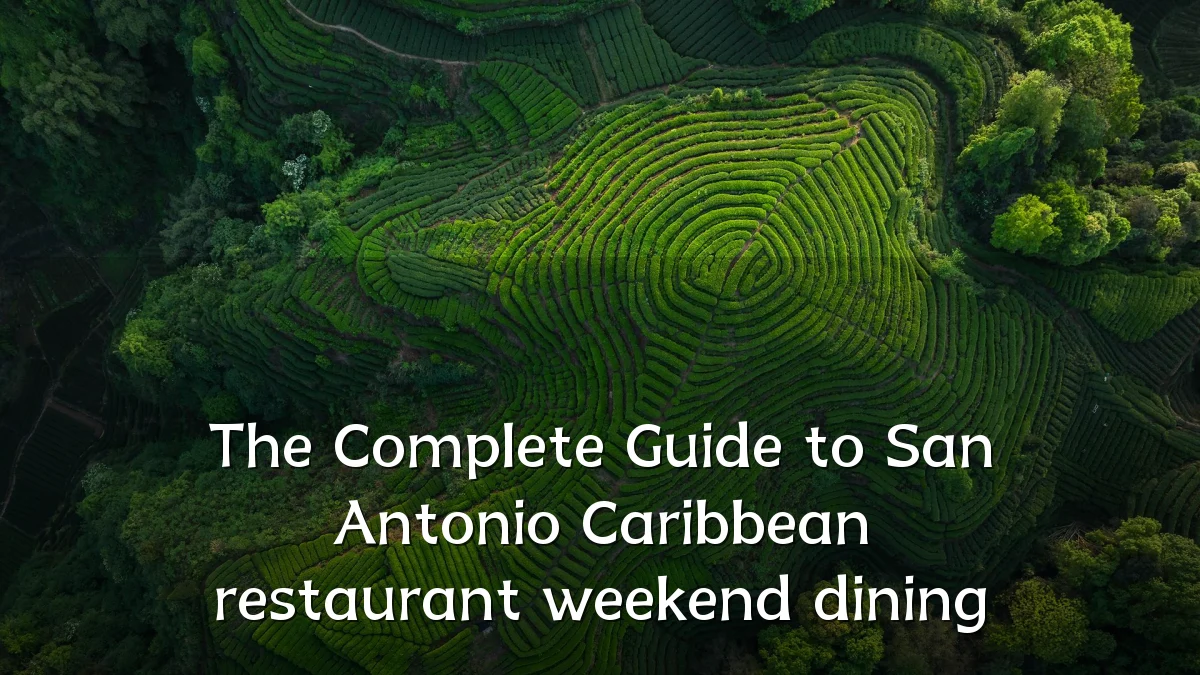 The Complete Guide to San Antonio Caribbean restaurant weekend dining