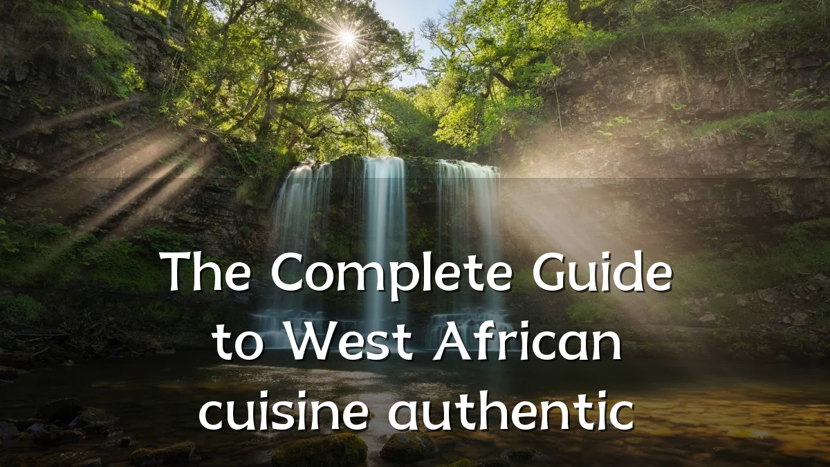 The Complete Guide to West African cuisine authentic