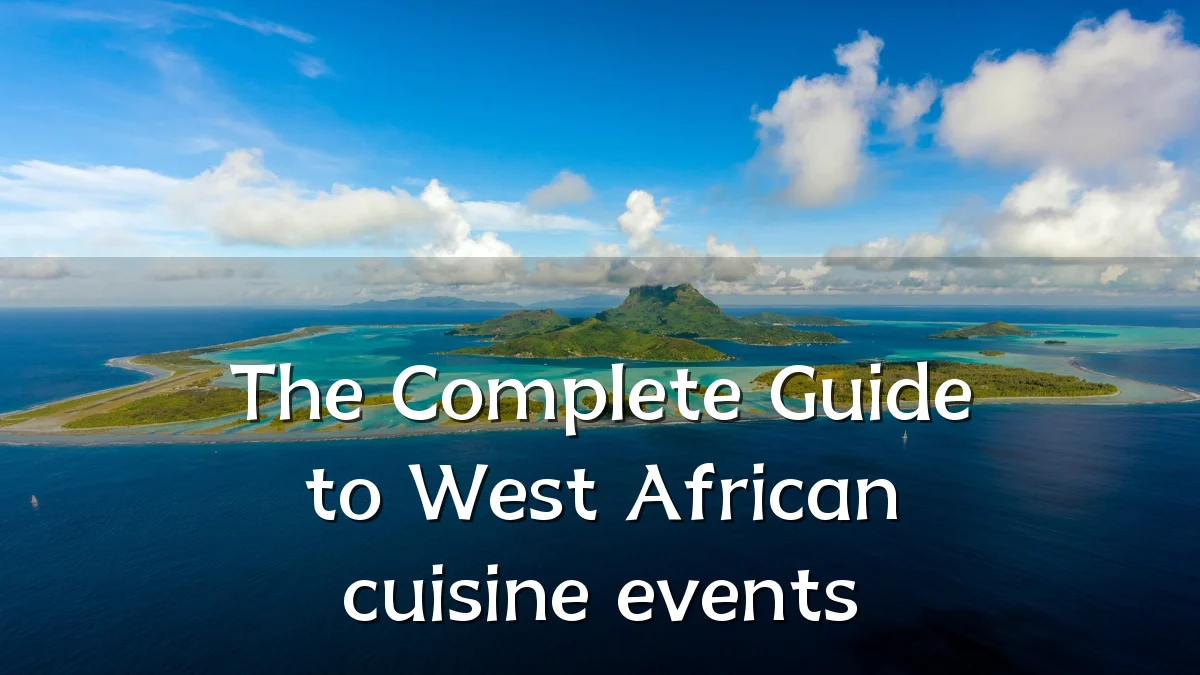 The Complete Guide to West African cuisine events