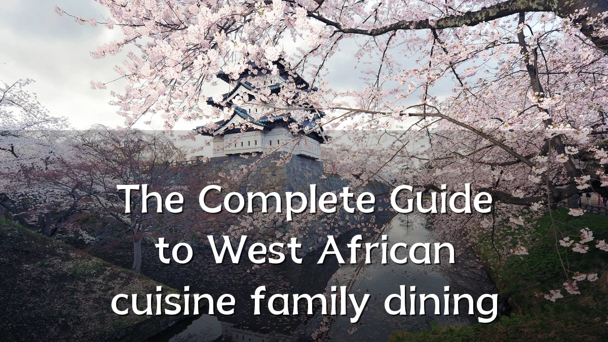 The Complete Guide to West African cuisine family dining