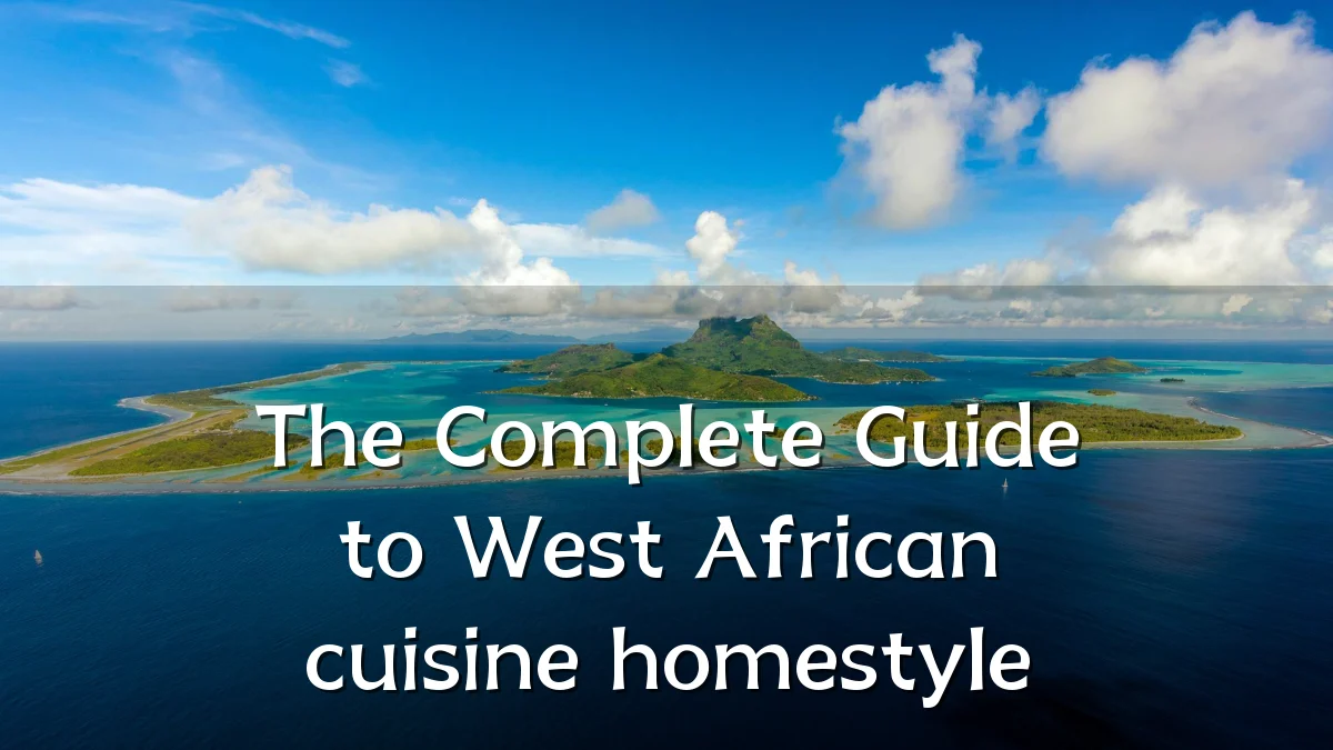The Complete Guide to West African cuisine homestyle