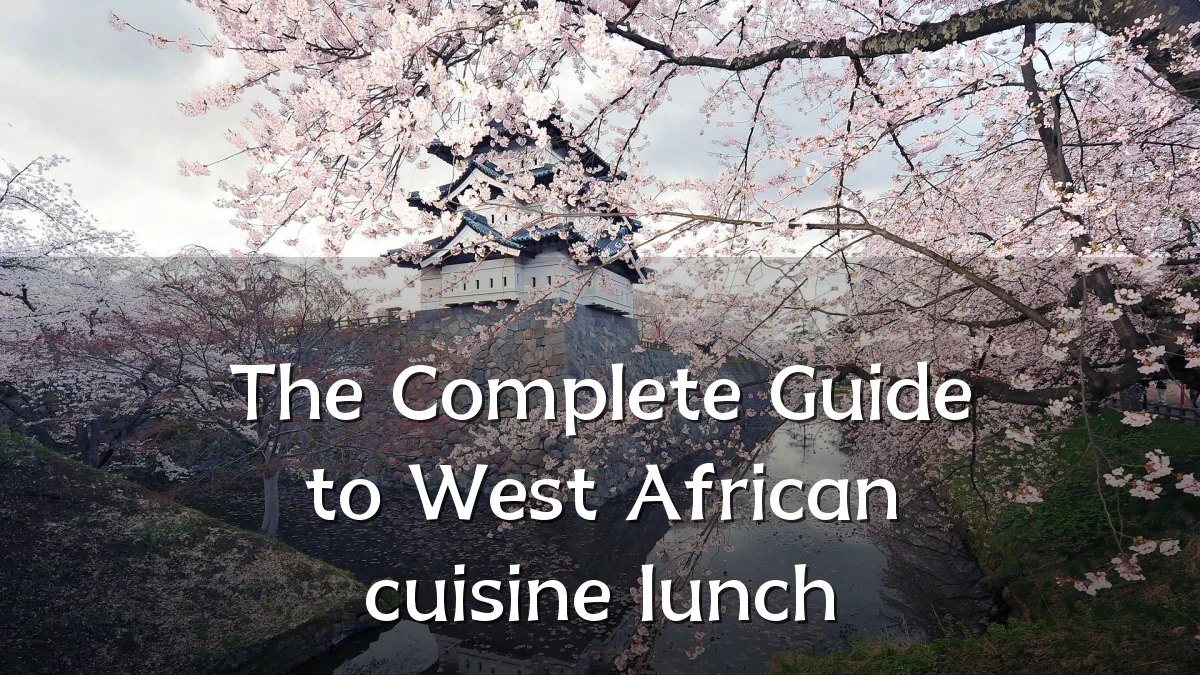 The Complete Guide to West African cuisine lunch