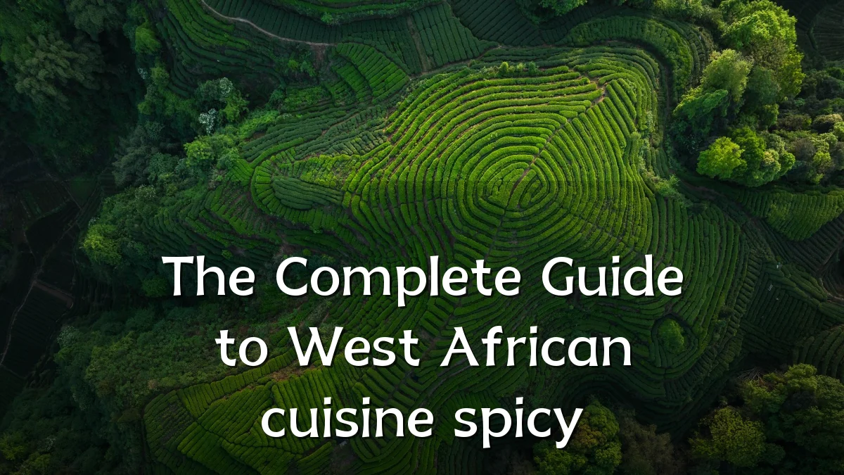 The Complete Guide to West African cuisine spicy