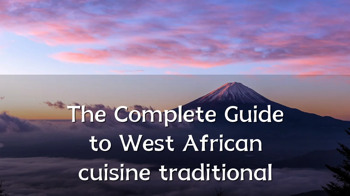 The Complete Guide to West African cuisine traditional
