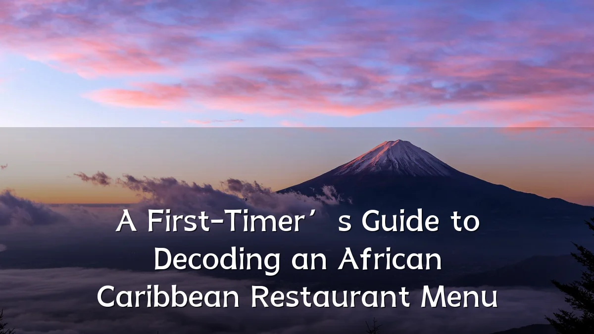 A First-Timer’s Guide to Decoding an African Caribbean Restaurant Menu