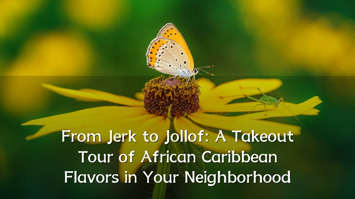 From Jerk to Jollof: A Takeout Tour of African Caribbean Flavors in Your Neighborhood