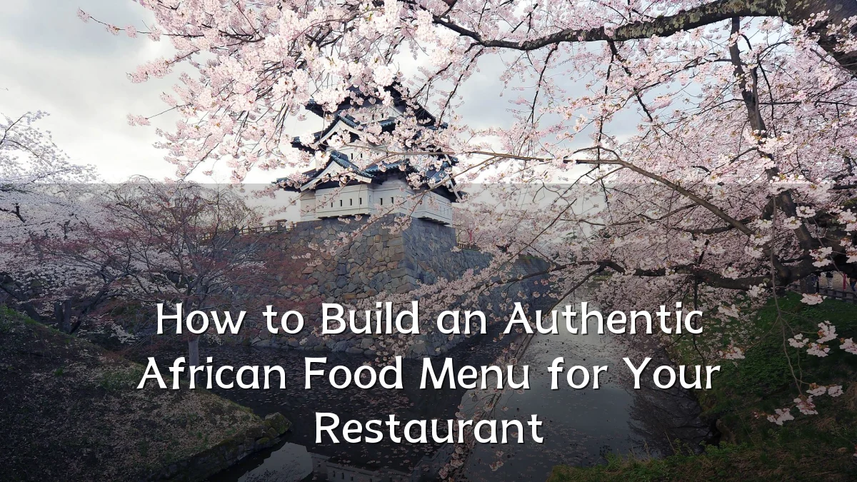How to Build an Authentic African Food Menu for Your Restaurant