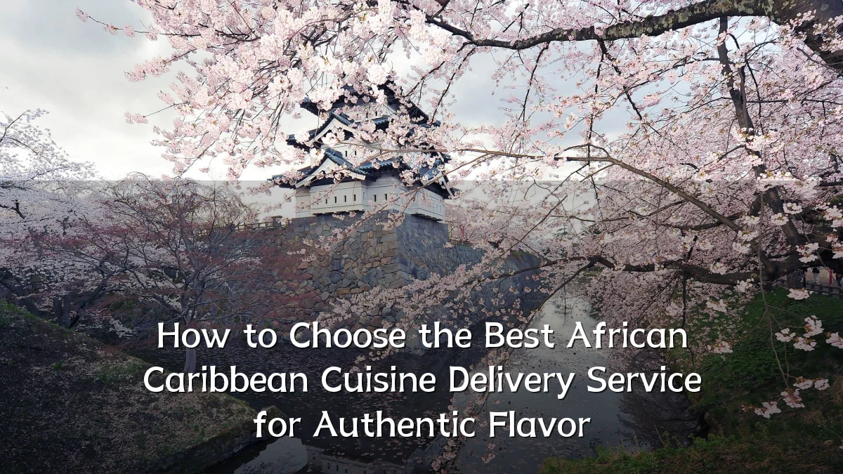 How to Choose the Best African Caribbean Cuisine Delivery Service for Authentic Flavor