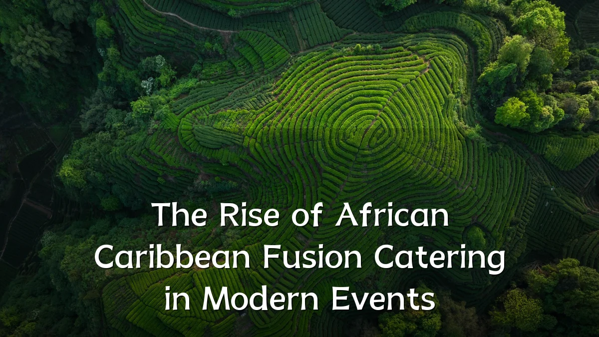 The Rise of African Caribbean Fusion Catering in Modern Events