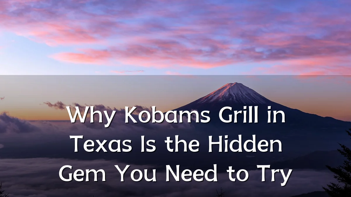 Why Kobams Grill in Texas Is the Hidden Gem You Need to Try
