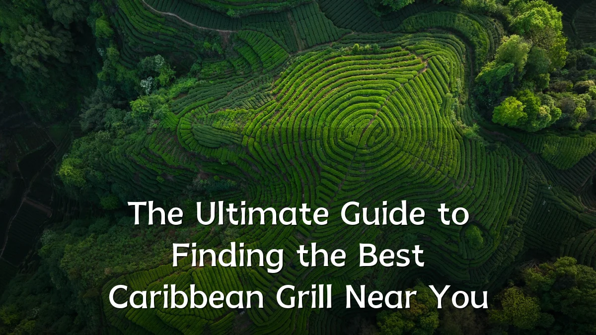 The Ultimate Guide to Finding the Best Caribbean Grill Near You