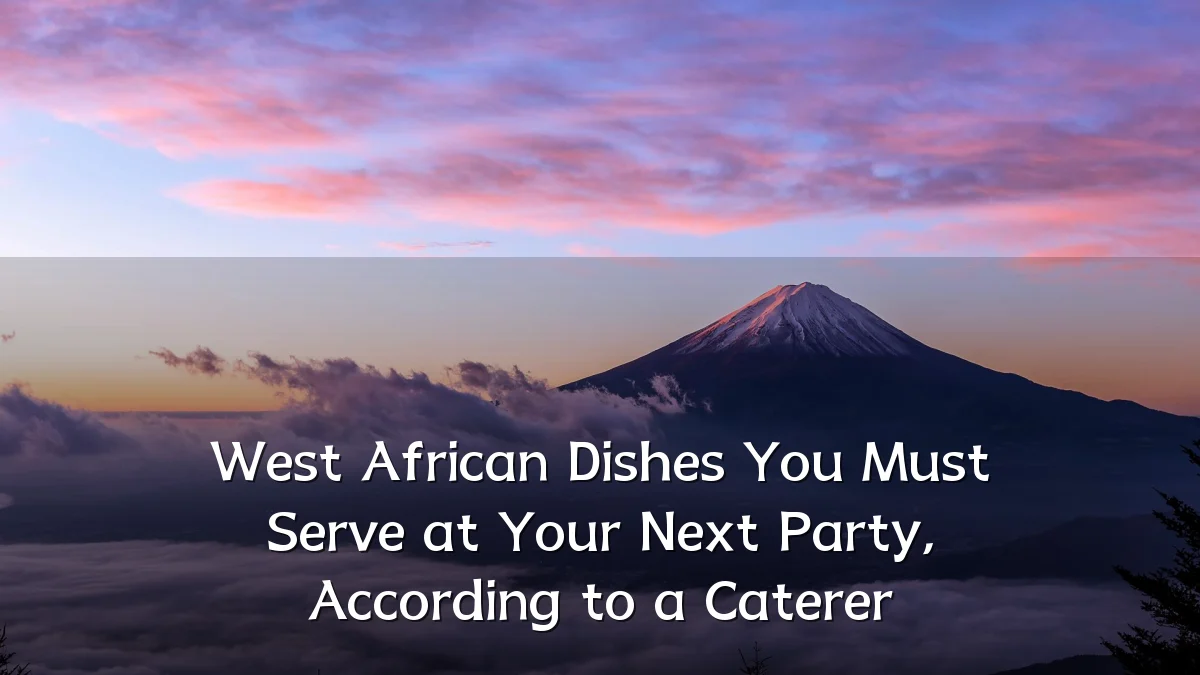 West African Dishes You Must Serve at Your Next Party, According to a Caterer